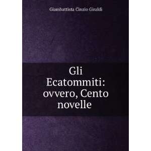    ovvero, Cento novelle . Giambattista Cinzio Giraldi Books