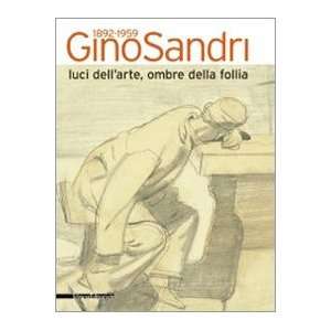  Gino Sandri 1892 1959. Luci dellarte, ombre della follia 