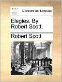 Elegies. By Robert Scott. Robert Scott