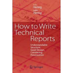 How to Write Technical Reports Understandable Structure, Good Design 