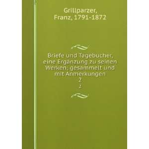   gesammelt und mit Anmerkungen. 2: Franz, 1791 1872 Grillparzer: Books