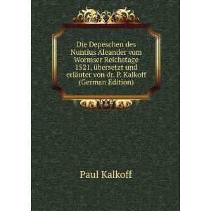   erlÃ¤uter von dr. P. Kalkoff (German Edition) Paul Kalkoff Books