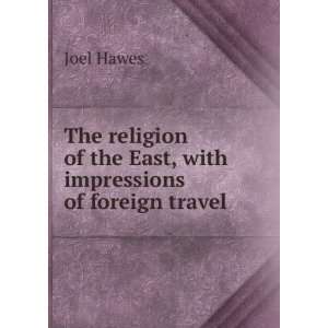   of the East, with impressions of foreign travel Joel Hawes Books