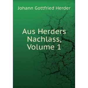    Aus Herders Nachlass, Volume 1 Johann Gottfried Herder Books