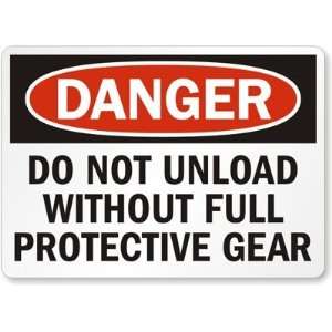 Danger: Do Not Unload Without Full Protective Gear Aluminum Sign, 14 