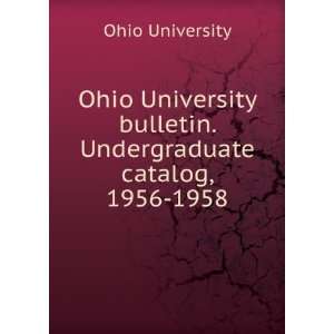   bulletin. Undergraduate catalog, 1956 1958 Ohio University Books