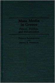 Mass Media in Greece Power, Politics and Privatization, (027594106X 