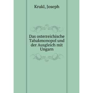   Tabakmonopol und der Ausgleich mit Ungarn: Joseph Krukl: Books