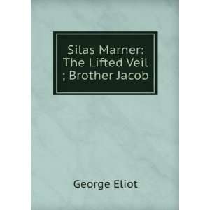    Silas Marner The Lifted Veil ; Brother Jacob George Eliot Books