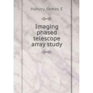    Imaging phased telescope array study James E Harvey Books