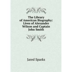   Lives of Alexander Wilson and Captain John Smith Jared Sparks Books