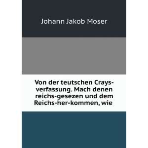    gesezen und dem Reichs her kommen, wie . Johann Jakob Moser Books