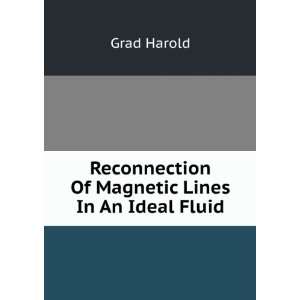   Reconnection Of Magnetic Lines In An Ideal Fluid Grad Harold Books