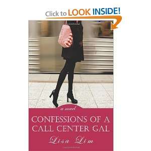   Confessions of a Call Center Gal: a novel [Paperback]: Lisa Lim: Books