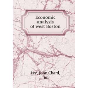    Economic analysis of west Boston: John,Chard, Jim Lee: Books