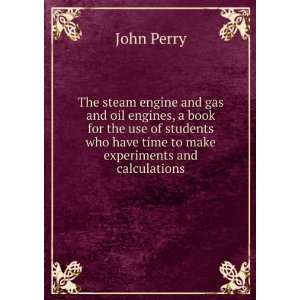   who have time to make experiments and calculations: John Perry: Books
