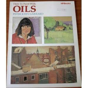    How to Paint With Oils (HP Books) Peter John Garrard Books