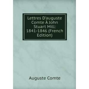   Ã? John Stuart Mill 1841 1846 (French Edition) Auguste Comte Books