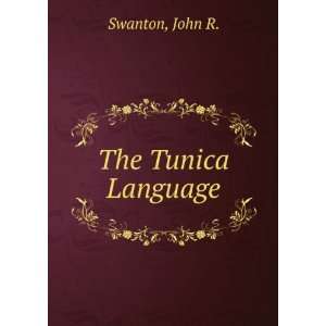  The Tunica Language John R. Swanton Books