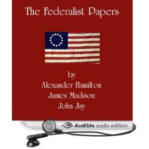 The Federalist Papers Selected Essays [Unabridged] [Audible Audio 