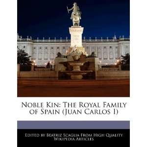   of Spain (Juan Carlos I) (9781241152260) Beatriz Scaglia Books