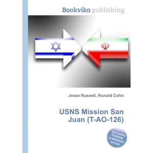    USNS Mission San Juan (T AO 126) Ronald Cohn Jesse Russell Books