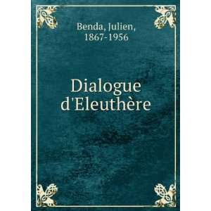  Dialogue dEleuthÃ¨re Julien, 1867 1956 Benda Books
