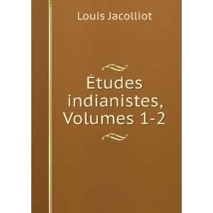  Ã?tudes indianistes, Volumes 1 2 Louis Jacolliot Books