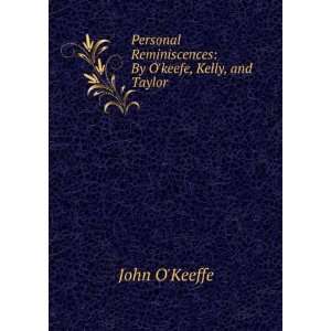   Reminiscences By Okeefe, Kelly, and Taylor John OKeeffe Books