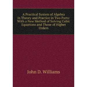   Cubic Equations and Those of Higher Orders John D. Williams Books