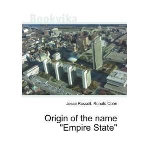  Origin of the name Empire State Ronald Cohn Jesse 