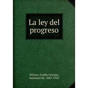   ley del progreso: Emilia Serrano, baronesa de, 1843 1922 Wilson: Books