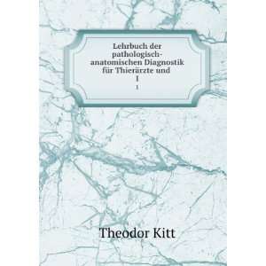   Diagnostik fÃ¼r ThierÃ¤rzte und . 1 Theodor Kitt Books