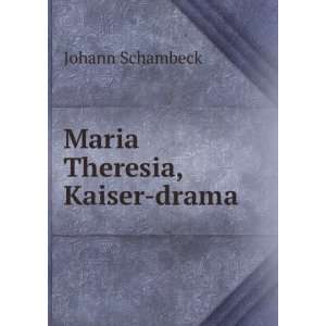  Maria Theresia, Kaiser drama Johann Schambeck Books