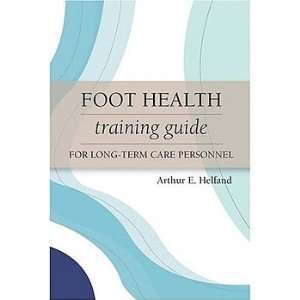  Foot Health Training Guide for Long Term Care Pers Health 
