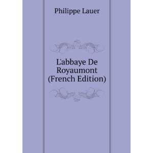    Labbaye De Royaumont (French Edition) Philippe Lauer Books