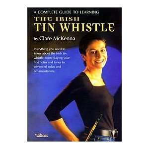   Complete Guide to Learning the Irish Tin Whistle Musical Instruments