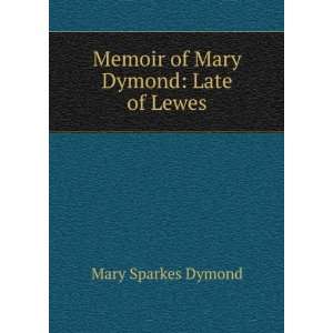  Memoir of Mary Dymond Late of Lewes Mary Sparkes Dymond Books