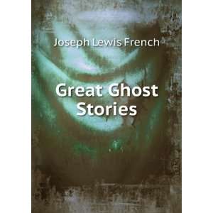  Great Ghost Stories: Joseph Lewis French: Books
