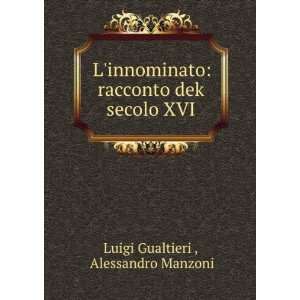   secolo XVI. Alessandro Manzoni Luigi Gualtieri   Books