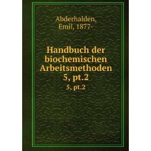  Handbuch der biochemischen Arbeitsmethoden. 5, pt.2 Emil 