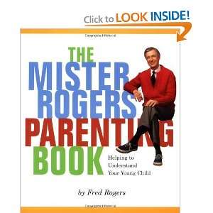  Mister Rogers Parenting Book: Helping To Understand Your 