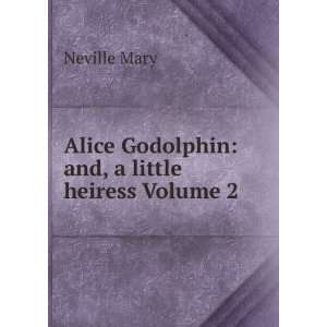  Alice Godolphin and, a little heiress Volume 2 Neville 