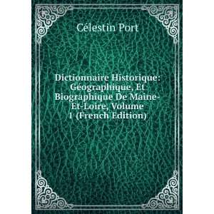 Dictionnaire Historique GÃ©ographique, Et Biographique De Maine Et 