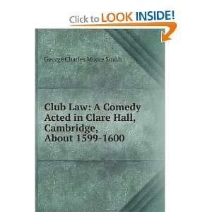  Club Law A Comedy Acted in Clare Hall, Cambridge, About 