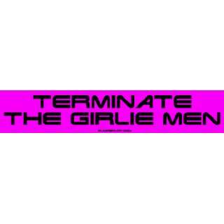  Terminate The Girlie Men Large Bumper Sticker Automotive
