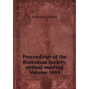   Society, annual meeting Volume 1885 Bostonian Society Books