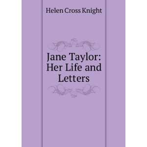  Jane Taylor Her Life and Letters Helen Cross Knight 
