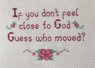 COMPLETED CROSS STITCH,IF YOU DONT FEEL CLOSE TO GOD, PRAISE THE LORD 