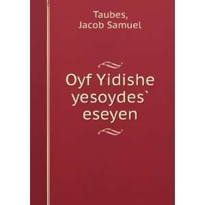  Oyf Yidishe yesoydesÌ? eseyen Jacob Samuel Taubes Books